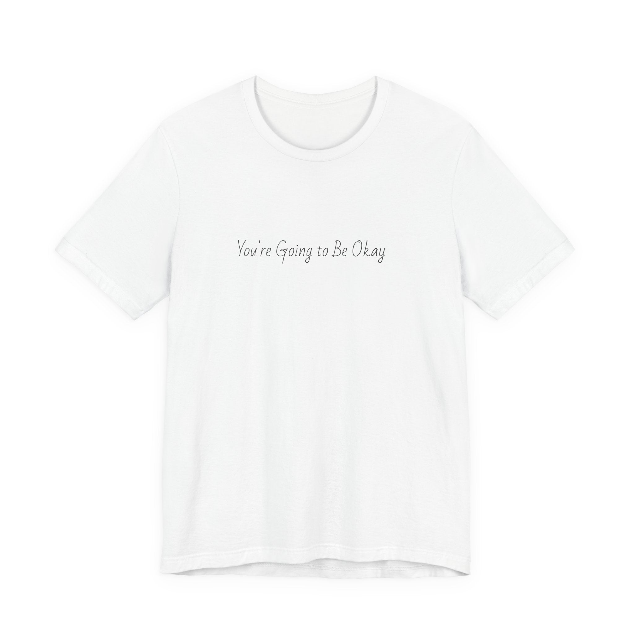 You’re Going to Be Okay T-Shirt | Minimal Script Positive Tee