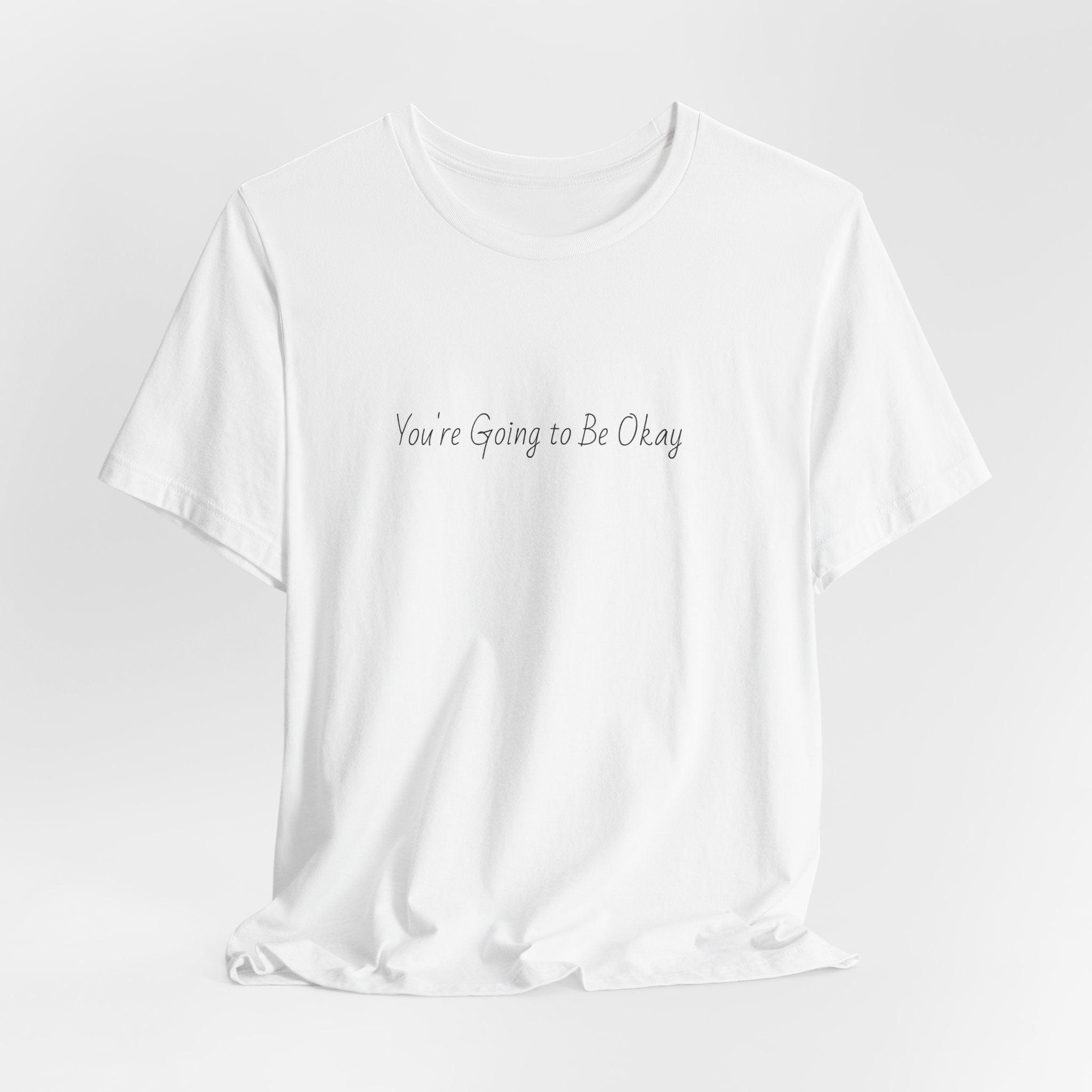 You’re Going to Be Okay T-Shirt | Minimal Script Positive Tee